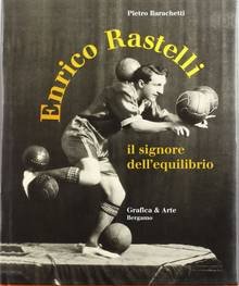 ENRICO RASTELLI - Il signore dell'equilibrio